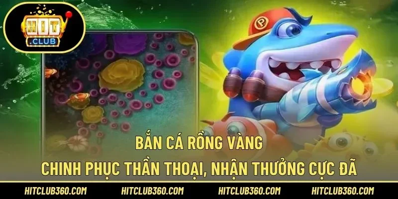 Bắn Cá Rồng Vàng – Chinh Phục Thần Thoại, Nhận Thưởng Cực Đã