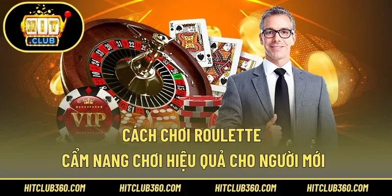Cách Chơi Roulette – Cẩm Nang Chơi Hiệu Quả Cho Người Mới