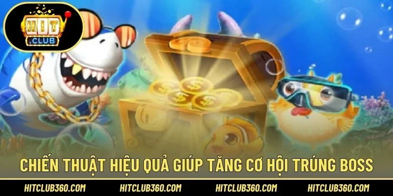 Chiến thuật hiệu quả giúp tăng cơ hội trúng Boss