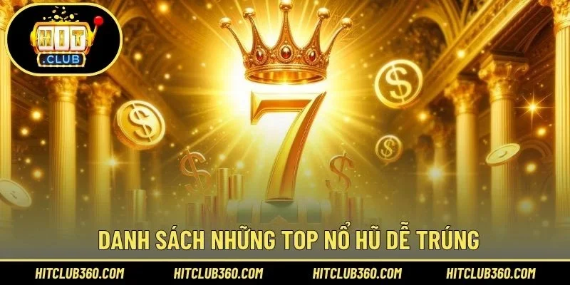 Danh sách những top nổ hũ dễ trúng
