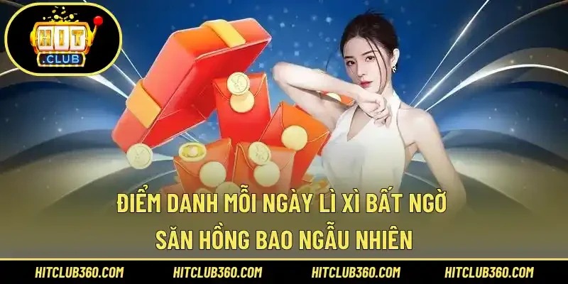 Điểm danh mỗi ngày lì xì bất ngờ