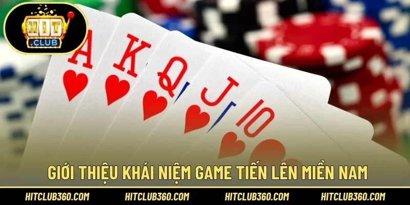 Giới thiệu khái niệm game tiến lên miền nam