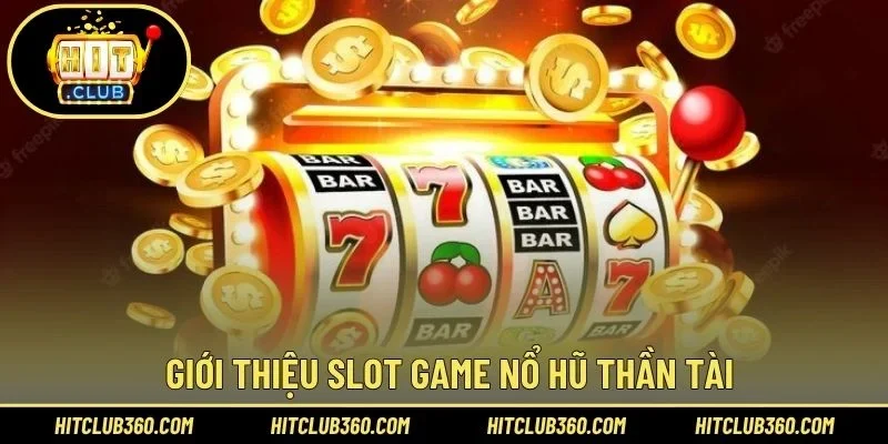 Giới thiệu slot game nổ hũ thần tài