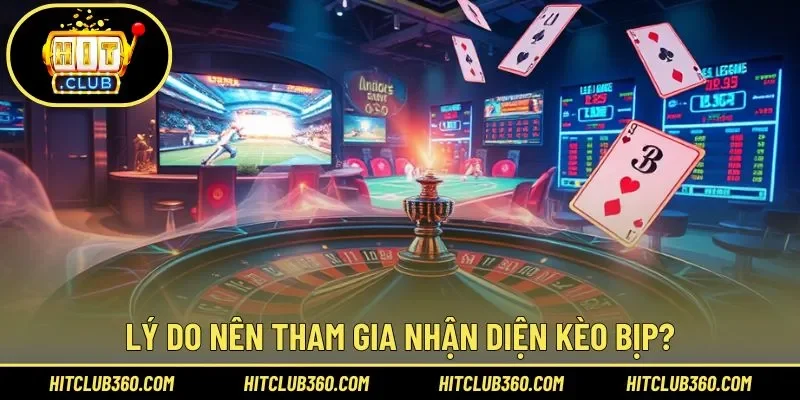 Lý do nên tham gia nhận diện kèo bịp?