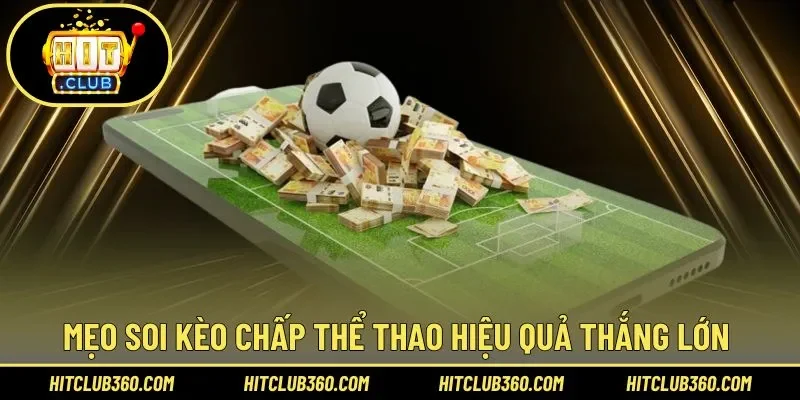 Mẹo soi kèo chấp thể thao hiệu quả thắng lớn 
