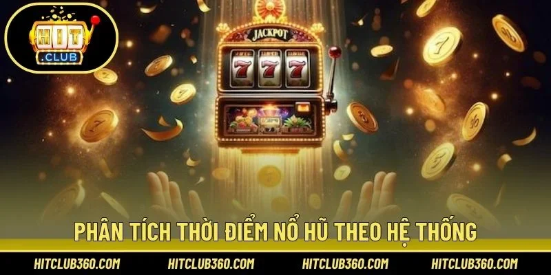 Phân tích thời điểm nổ hũ theo hệ thống
