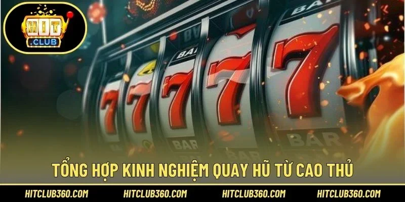 Tổng hợp kinh nghiệm quay hũ từ cao thủ
