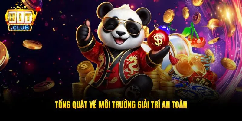 Tổng quát về môi trường giải trí an toàn
