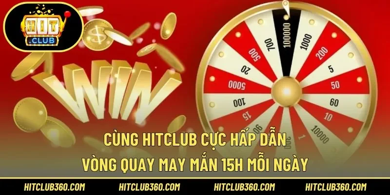 Vòng quay may mắn 15h mỗi ngày