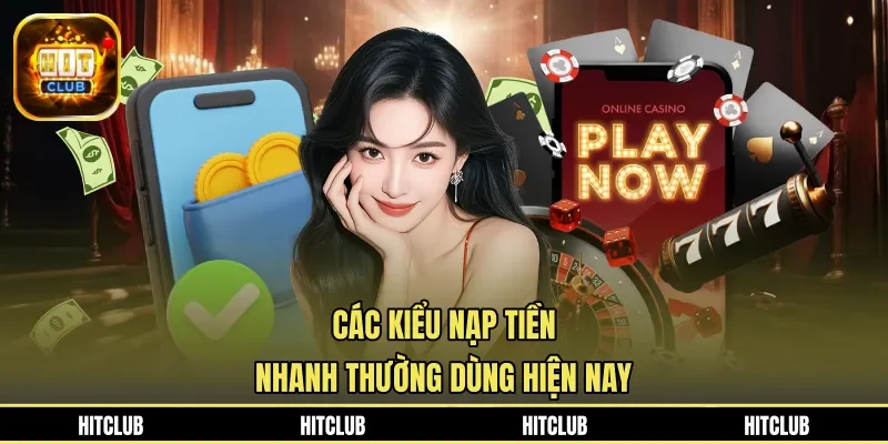 Các kiểu nạp tiền nhanh thường dùng hiện nay