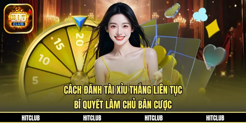 Cách Đánh Tài Xỉu Thắng Liên Tục - Bí Quyết Làm Chủ Bàn Cược