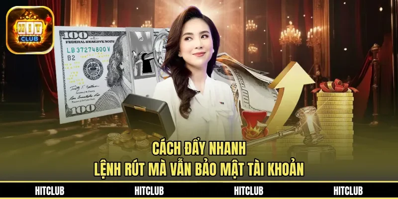 Cách đẩy nhanh lệnh rút mà vẫn bảo mật tài khoản