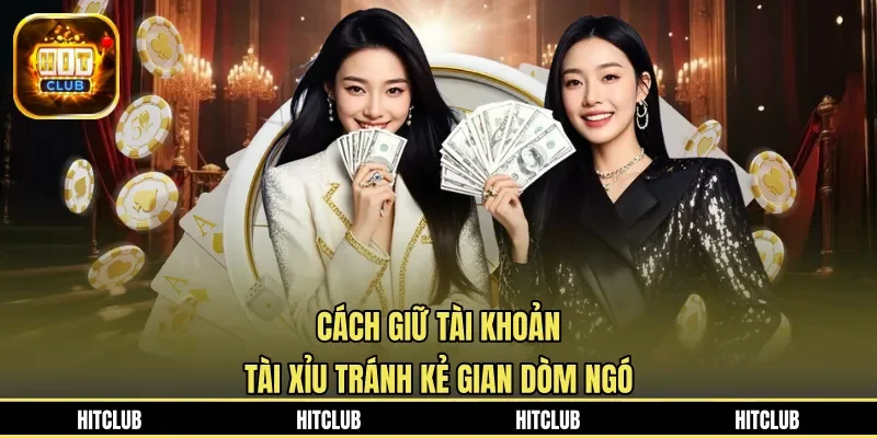 Cách giữ tài khoản tài xỉu tránh kẻ gian dòm ngó