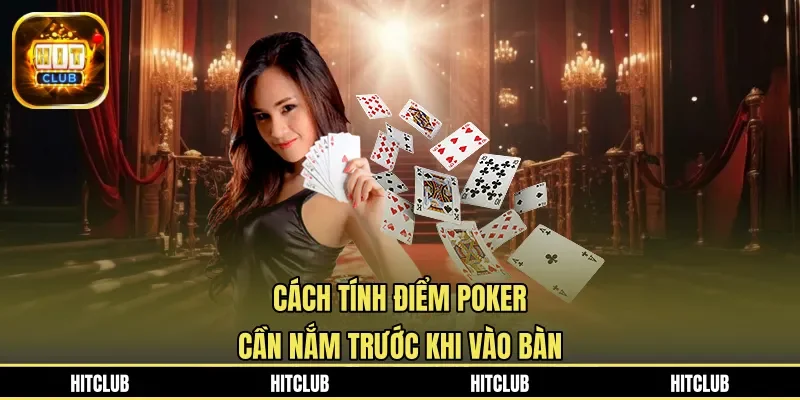 Cách tính điểm poker cần nắm trước khi vào bàn