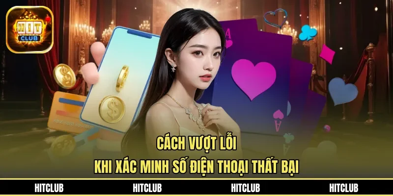 Cách vượt lỗi khi xác minh số điện thoại thất bại