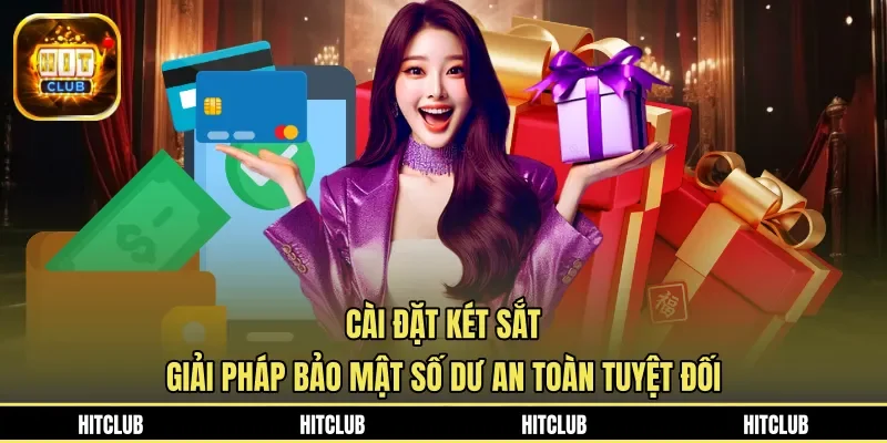 Cài Đặt Két Sắt - Giải Pháp Bảo Mật Số Dư An Toàn Tuyệt Đối