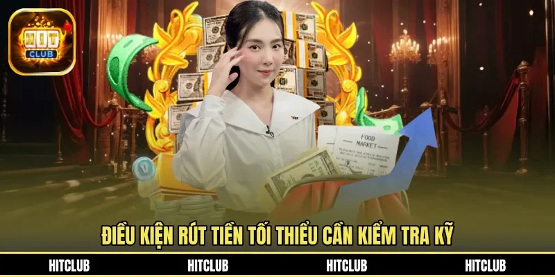 Điều kiện rút tiền tối thiểu cần kiểm tra kỹ