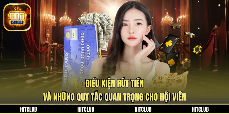 Điều Kiện Rút Tiền Và Những Quy Tắc Quan Trọng Cho Hội Viên