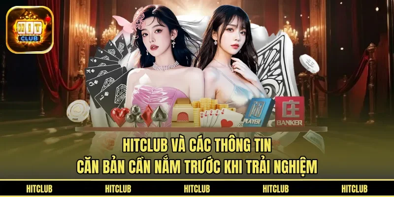 HITCLUB và các thông tin căn bản cần nắm trước khi trải nghiệm