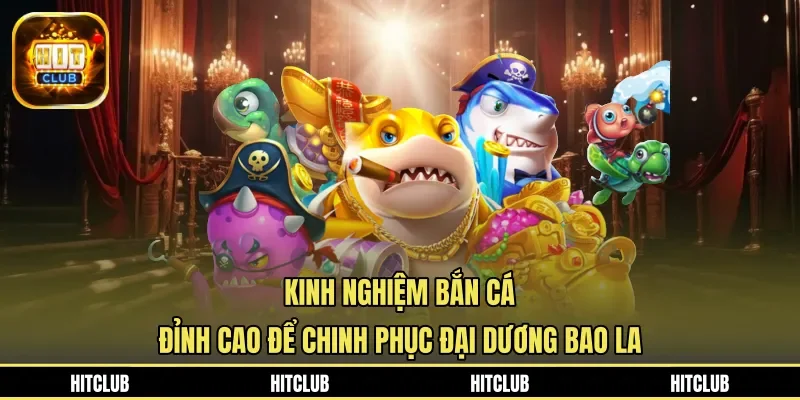 Kinh Nghiệm Bắn Cá Đỉnh Cao Để Chinh Phục Đại Dương Bao La