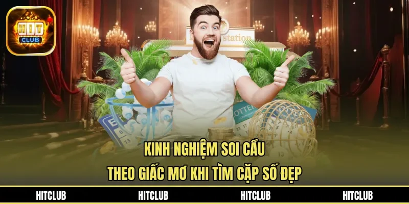 Kinh nghiệm soi cầu theo giấc mơ khi tìm cặp số đẹp