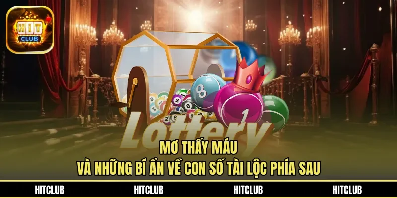 Mơ Thấy Máu Và Những Bí Ẩn Về Con Số Tài Lộc Phía Sau