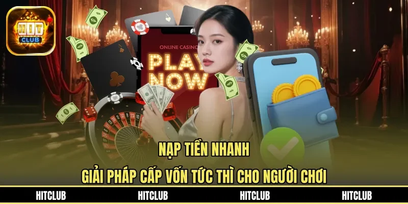 Nạp Tiền Nhanh - Giải Pháp Cấp Vốn Tức Thì Cho Người Chơi