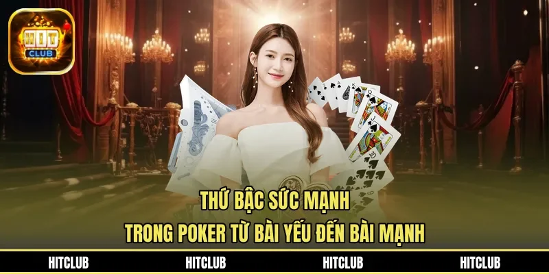 Thứ bậc sức mạnh trong poker từ bài yếu đến bài mạnh