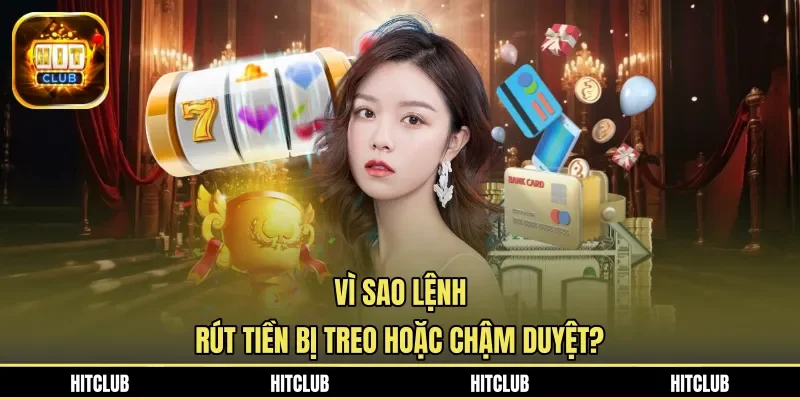 Vì sao lệnh rút tiền bị treo hoặc chậm duyệt?