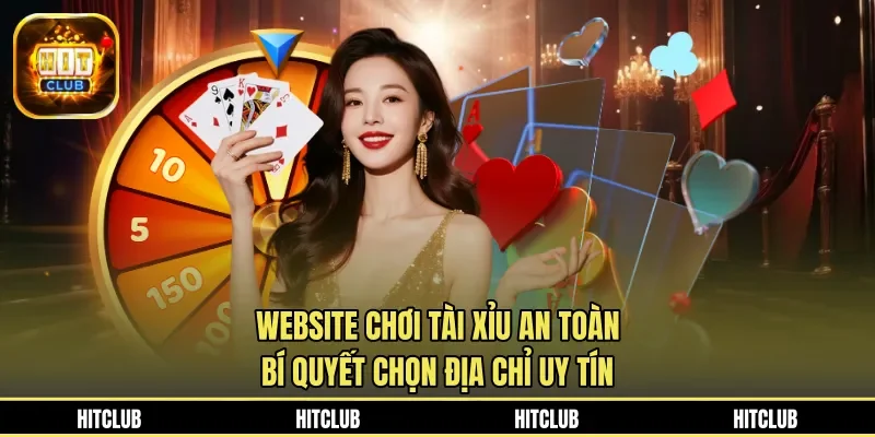 Website Chơi Tài Xỉu An Toàn - Bí Quyết Chọn Địa Chỉ Uy Tín